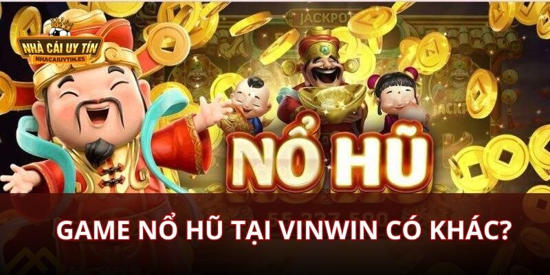 Game Nổ Hũ Tại Vinwin Có gì khác