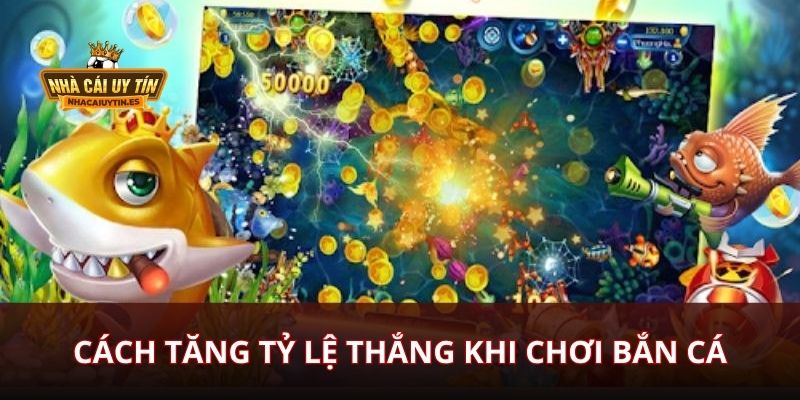 Cách Tăng Tỷ Lệ Thắng Khi Chơi Bắn Cá jun88